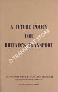 A Future Policy for Britain's Transport [1964] by The National Council on Inland Transport